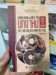 Chẩn Đoán Và Điều Trị Ung Thư Bằng Y Học Cổ Truyền Kết Hợp Với Liệu Pháp Ẩm Thực - Quyển 1 - Hoàng Trí Phân