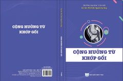 Cộng Hưởng Từ Khớp Gối - PGS.TS.BS Nguyễn Huy Hùng