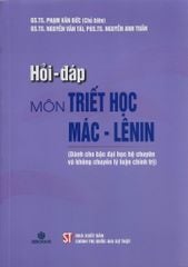 Hỏi - Đáp Môn Triết Học Mác - Lênin (Dành Cho Bậc Đại Học Hệ Chuyên Và Không Chuyên Lý Luận Chính Trị) - GS.TS. Phạm Văn Đức (Chủ biên)
