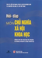 Hỏi - Đáp Môn Chủ Nghĩa Xã Hội Khoa Học (Dành Cho Bậc Đại Học Hệ Chuyên Và Không Chuyên Lý Luận Chính Trị) - PGS. TS. Đỗ Thị Thạch, PGS. TS. Bùi Thị Ngọc Lan, TS. Nguyễn Thị Hoa, TS. Vũ Thế Tùng