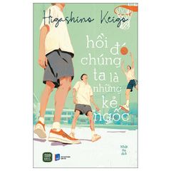 Hồi Đó Chúng Ta Là Những Kẻ Ngốc- 	 Higashino Keigo