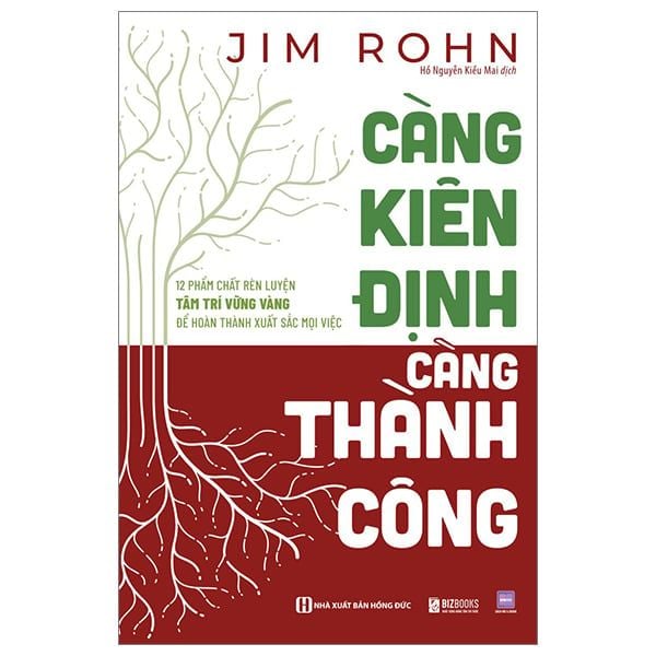 Càng Kiên Định - Càng Thành Công - 12 Phẩm Chất Rèn Luyện Tâm Trí Vững Vàng Để Hoàn Thành Xuất Sắc Mọi Việc