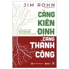 Càng Kiên Định - Càng Thành Công - 12 Phẩm Chất Rèn Luyện Tâm Trí Vững Vàng Để Hoàn Thành Xuất Sắc Mọi Việc