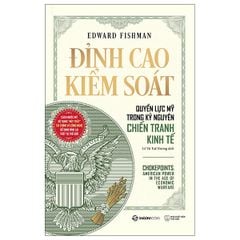 Đỉnh Cao Kiểm Soát - Quyền Lực Mỹ Trong Kỷ Nguyên Chiến Tranh Kinh Tế