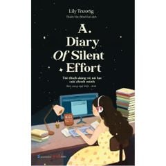 A Diary Of Silent Effort – Tôi Thích Dáng Vẻ Nỗ Lực Của Chính Mình - LiLy Trương –Song Ngữ Việt Anh - Wonders