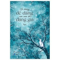 Vì Không Dễ Dàng Nên Cuộc Đời Đáng Giá