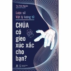 Lược Sử Vật Lý Lượng Tử - Chúa Có Gieo Xúc Xắc Cho Bạn?