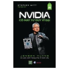 NVIDIA - Cỗ Máy Tư Duy Vĩ Đại