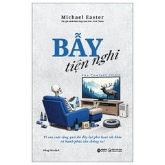 Bẫy Tiện Nghi - Vì Sao Cuộc Sống Quá Đủ Đầy Lại Phá Hoại Sức Khỏe Và Hạnh Phúc Của Chúng Ta?
