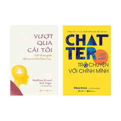 Combo sách: Vượt Qua Cái Tôi: Đối Thoại Giữa Nhà Sư Và Nhà Khoa Học + Chatter - Trò Chuyện Với Chính Mình