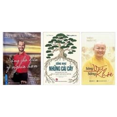 Combo sách giúp sống có ý nghĩa: Sống Cho Điều Ý Nghĩa Hơn + Sống Vui Sống Khỏe + Sống Như Những Cái Cây