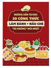Hướng dẫn tự học 30 công thức làm bánh + nấu chè 