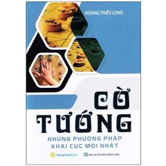 Cờ Tướng Những Phương Pháp Khai Cục Mới Nhất