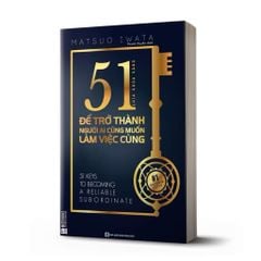 51 Chìa Khóa Vàng Để Trở Thành Người Ai Cũng Muốn Làm Việc Cùng