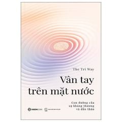 Vân Tay Trên Mặt Nước - Con Đường Của Sự Kháng Thương Và Dấn Thân