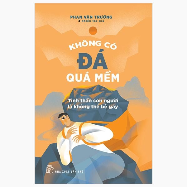 Không Có Đá Quá Mềm - Tinh Thần Con Người Là Không Thể Bẻ Gãy - GS Phan Văn Trường