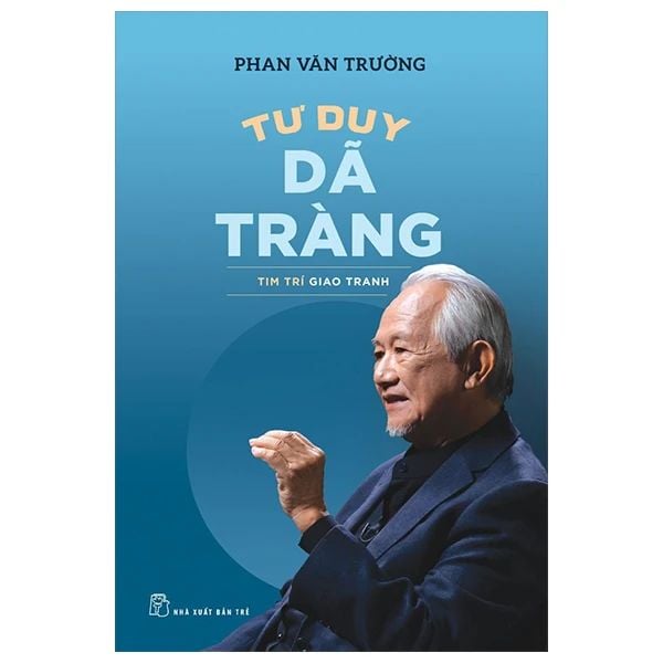 Tư Duy Dã Tràng - Tim Trí Giao Tranh - GS Phan Văn Trường