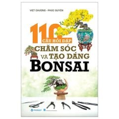 110 Câu Hỏi Đáp Chăm Sóc Và Tạo Dáng Bonsai