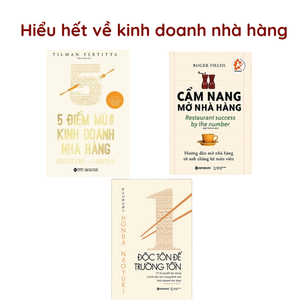 Hiểu hết về kinh doanh nhà hàng( Độc Tôn Để Trường Tồn + 5 Điểm Mù Trong Kinh Doanh Nhà Hàng + Cẩm Nang Mở Nhà Hàng)