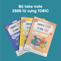 Takenote 2500 từ vựng TOEIC từ 0-700+ ( Tập 1-2-3 )