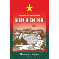 Điện Biên Phủ - Đại Tướng Võ Nguyên Giáp