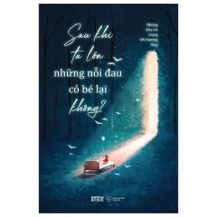 Sau Khi Ta Lớn Những Nỗi Đau Có Bé Lại Không?