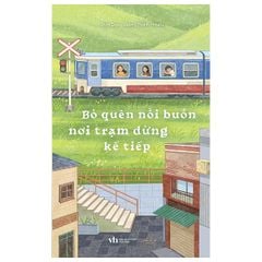 Bỏ Quên Nỗi Buồn Nơi Trạm Dừng Kế Tiếp