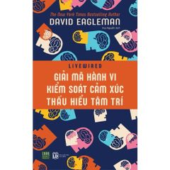 Giải mã hành vi, kiểm soát cảm xúc, thấu hiểu tâm trí - David Eagleman