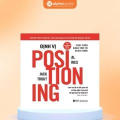 Positioning - Định Vị: Cuộc Chiến Giành Tâm Trí Khách Hàng