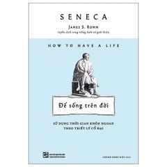 Để Sống Trên Đời - Sử Dụng Thời Gian Khôn Ngoan Theo Triết Lý