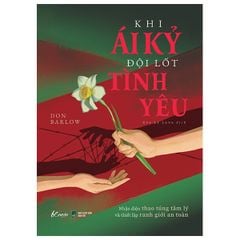 Khi Ái Kỷ Đội Lốt Tình Yêu - Nhận Diện Thao Túng Tâm Lý Và Thiết Lập Ranh Giới An Toàn