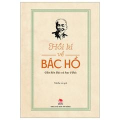 Hồi Kí Về Bác Hồ - Gần Bên Bác Và Học Ở Bác