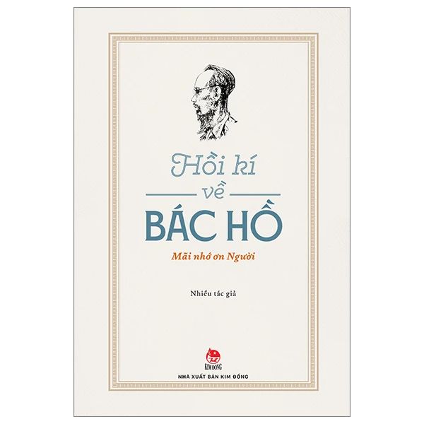 Hồi Kí Về Bác Hồ - Mãi Nhớ Ơn Người