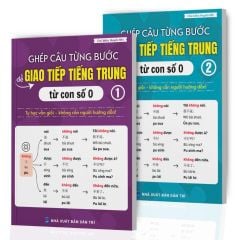 COMBO: GHÉP CÂU TỪNG BƯỚC ĐỂ GIAO TIẾP TIẾNG TRUNG TỪ CON SỐ 0 GỒM 2 TẬP