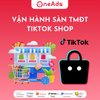  Dịch vụ Vận hành Sàn TMĐT Tiktok Shop by OneAds Digital 2026 