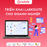  Dịch vụ Triển khai Larksuite Cho Doanh Nghiệp 