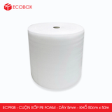  ECPF08 - Cuộn xốp PE Foam - Dày 5mm - Khổ 50cm x 50m 