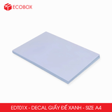  EDT01X - Decal giấy trắng đế xanh A4 - 50 tờ/ xấp 