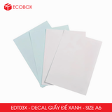  EDT03X - Decal giấy trắng đế xanh A6 - 50 tờ/ xấp 