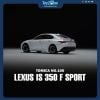 Mô hình xe Lexus IS 350 F Sport No.100 1:65 Tomica