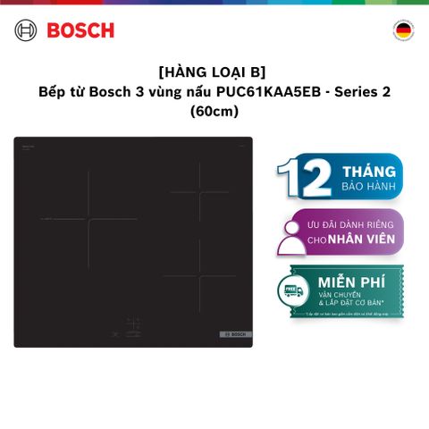 [HÀNG LOẠI B] [NHẬP MÃ HANGB5TR] Bếp từ Bosch 3 vùng nấu PUC61KAA5EB - Series 2 (60cm)