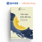  Sách - Vận May Trên Đôi Tay - Đã Hết Cuộc Can Qua, Đã Rồi Câu Được Mất - GIVER Books 