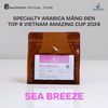  SEA BREEZE - Specialty Arabica Măng Đen Natural - Top 8 Vietnam Amazing Cup 2024 
