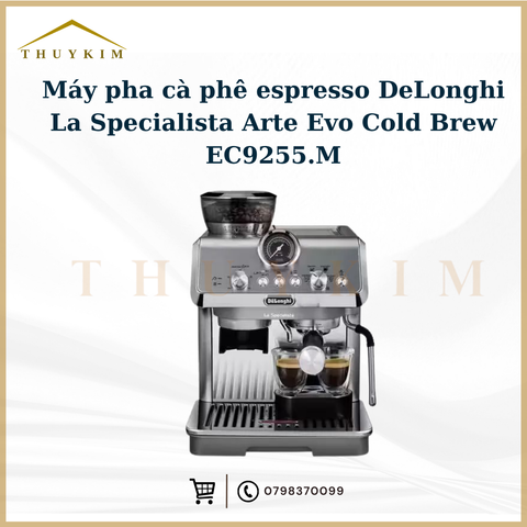 Máy pha cà phê espresso DeLonghi La Specialista Arte Evo Cold Brew EC9255.M