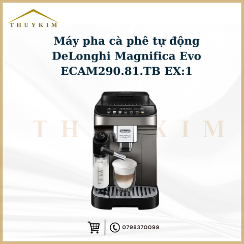 Máy pha cà phê tự động DeLonghi Magnifica Evo ECAM290.81.TB EX:1