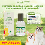  Nước hoa cao cấp cho thú cưng DIVA Fresh Morning - Sương sớm mát lành 30ml 