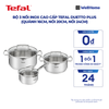  Bộ 3 nồi Inox cao cấp Tefal Duetto Plus (Quánh 16cm, Nồi 20cm, Nồi 24cm) 