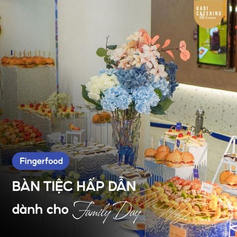 FINGER FOOD | BÀN TIỆC FAMILY DAY