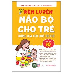 Rèn Luyện Não Bộ Cho Trẻ Thông Qua Trò Chơi Trí Tuệ 