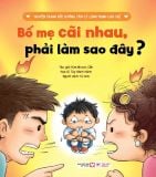  Bố Mẹ Cãi Nhau , Phải Làm Sao Đây ? - Truyện Tranh Bồi Dưỡng Tâm Lý Lành Mạnh Cho Trẻ 
